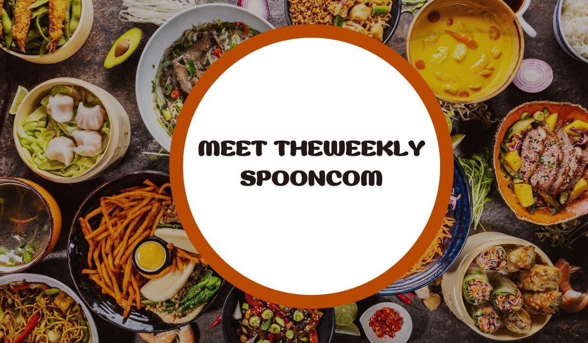 Meet TheWeeklySpooncom: Your Go-To Destination for Foodie Delights