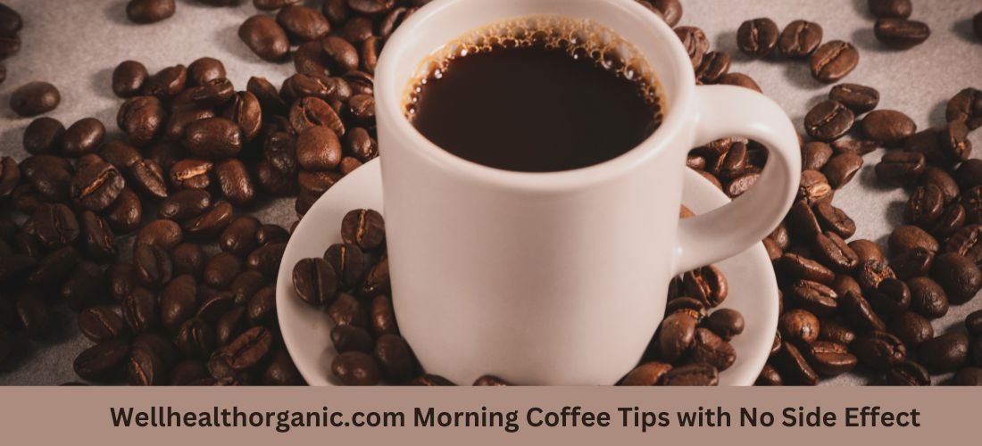 Wellhealthorganic.com Morning Coffee Tips with No Side Effect